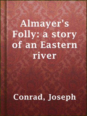 cover image of Almayer's Folly: a story of an Eastern river
